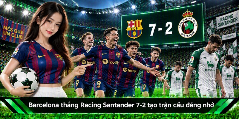 Barcelona thắng Racing Santander 7-2 tạo trận cầu đáng nhớ