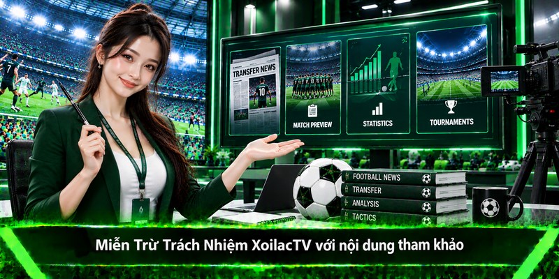Miễn Trừ Trách Nhiệm XoilacTV với nội dung tham khảo